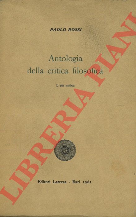 ROSSI Paolo - - Antologia della critica filosofica. I. L'et antica.