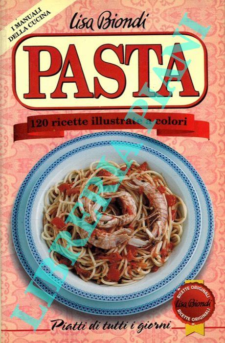 BIONDI Lisa - - La pasta. 120 ricette illustrate a colori.