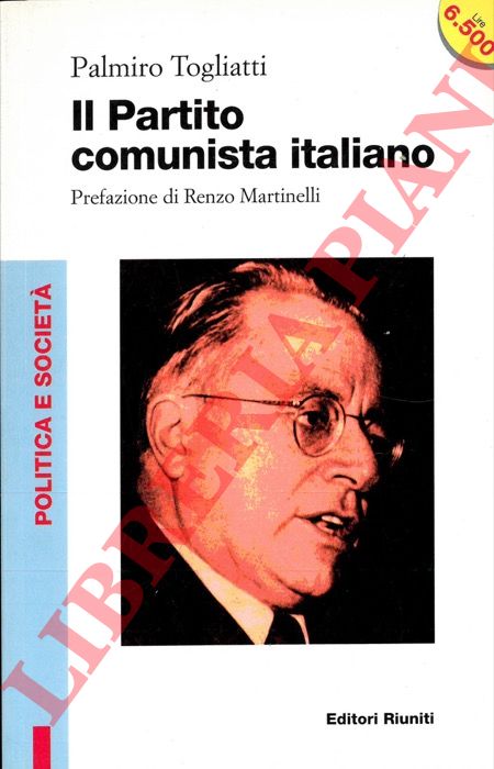 TOGLIATTI Palmiro - - Il Partito comunista italiano. Prefazione di Renzo Martinelli.