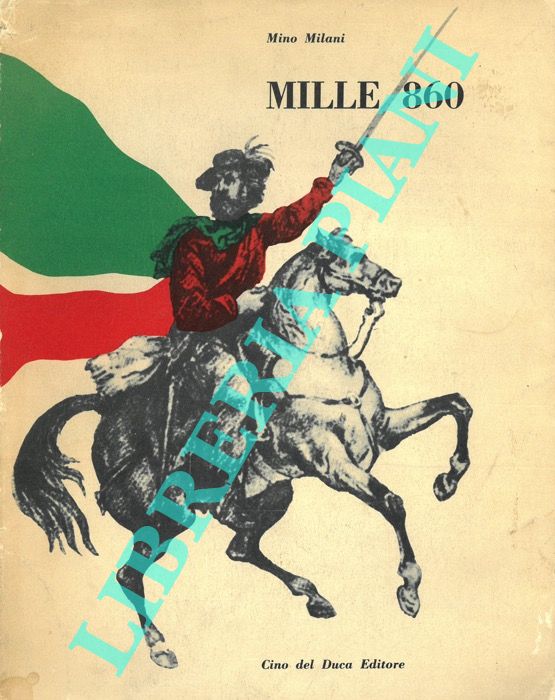 MILANI Mino - - Mille 860. Storia popolare della spedizione garibaldina.