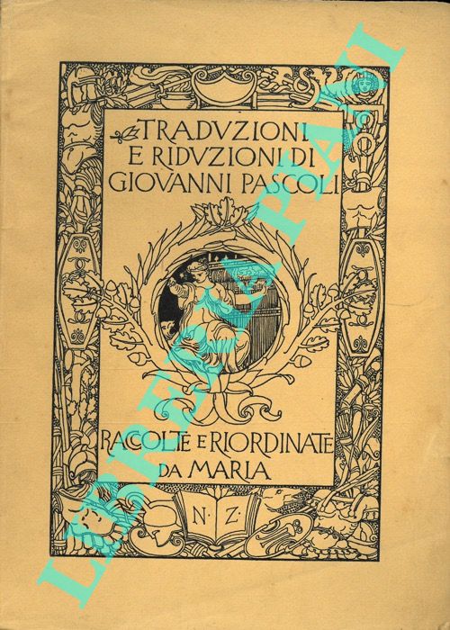 PASCOLI Giovanni - - Traduzioni e riduzioni. Raccolte e riordinate da Maria.