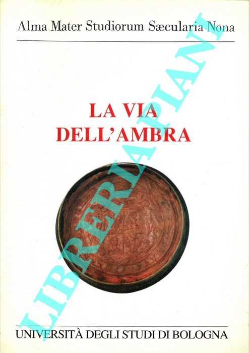 (LEWANSKI Riccardo Casimiro) - - La via dell'Ambra. Dal Baltico All'Alma Mater. Atti Del Convegno Italico-Baltico.