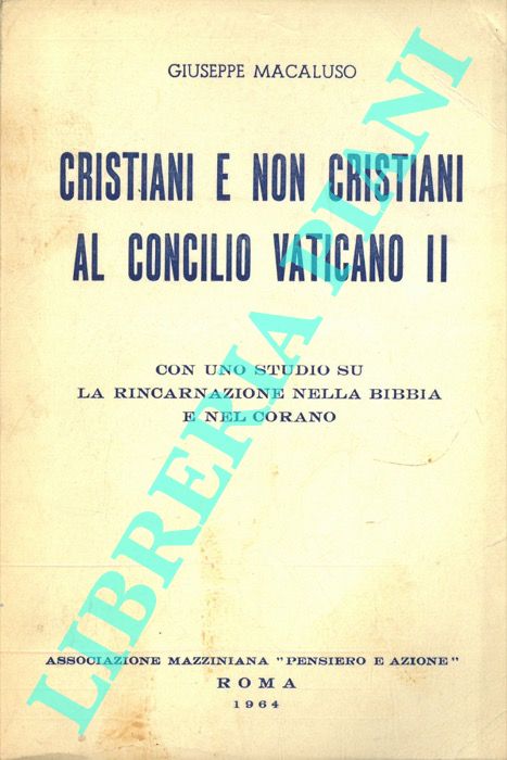 MACALUSO Giuseppe - - Cristiani e non Cristiani al concilio Vaticano II. Con uno studio su la Reincarnazione nella Bibbia e nel Corano.