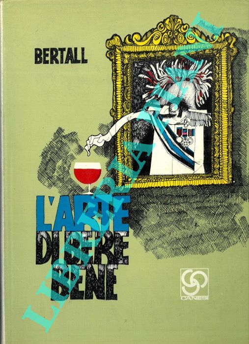 BERTALL - - L'arte di bere bene. Introduzione di Ugo Graioni.
