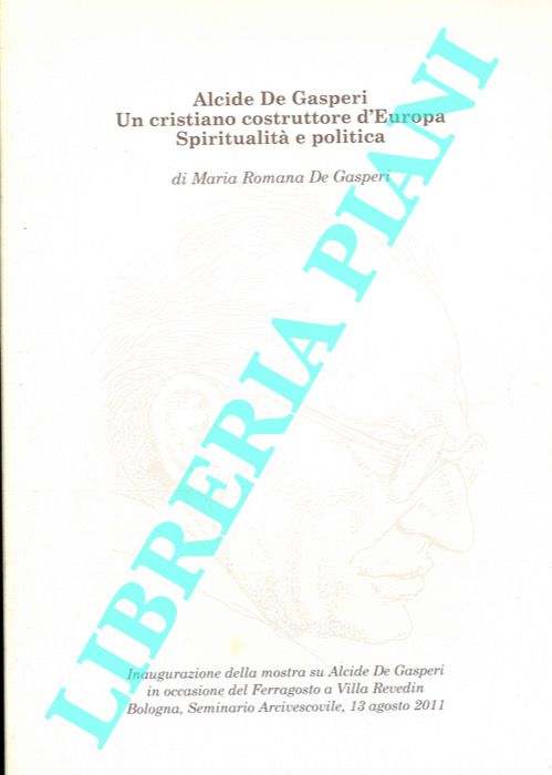 De GASPERI Maria Romana - - Alcide De Gasperi. Un cristiano costruttore d'Europa. Spiritualit e politica.