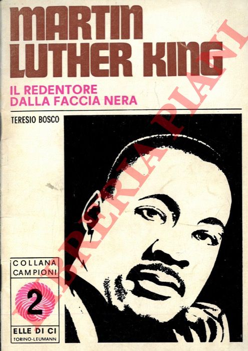 BOSCO Teresio - - Martin Luther King. Il redentore dalla faccia nera.