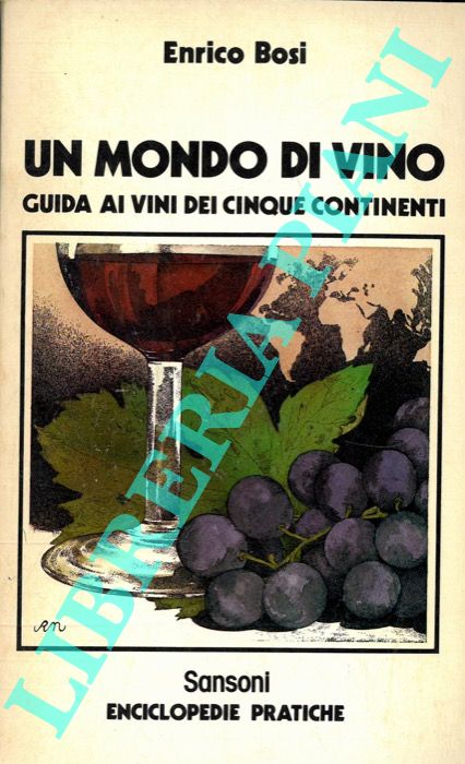 BOSI Enrico - - Un mondo di vino. Guida ai vini dei cinque continenti.