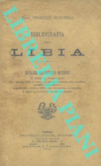 MINUTILLI Federico - - Bibliografia della Libia. Catalogo alfabetico e metodico di tutte le pubblicazioni (libri, opuscoli, articoli di riviste e di giornali, illustrazioni, carte geografiche, documenti diplomatici ecc.) esistenti sino a tutto il 1902 sulla Tripolitania , la Cirenaica, il Fezzan e le confinanti regioni del deserto.