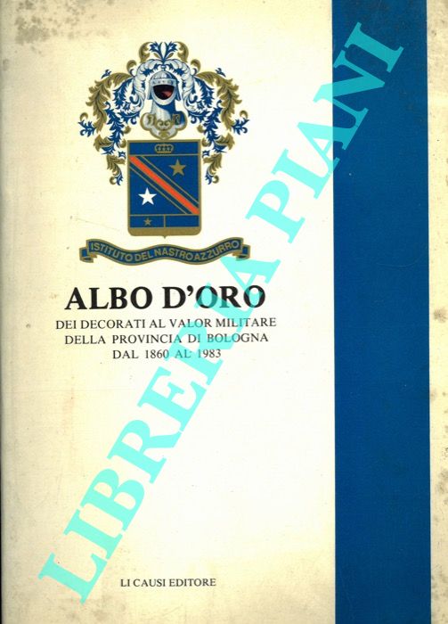 - - Albo d'oro dei decorati al valor militare della provincia di Bologna dal 1860 al 1983.