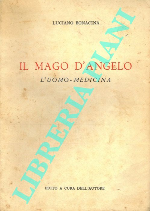 BONACINA Luciano - - Il Mago D'Angelo. L'uomo - Medicina.