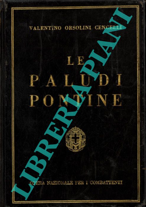ORSOLINI CENCELLI Valentino - - Le paludi pontine nella preistoria nel mito nella leggenda nella storia nella letteratura nell'arte e nella scienza.