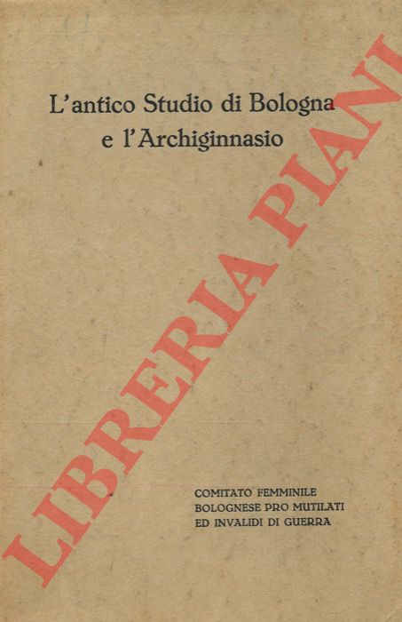 SUPINO I.B. - - L'antico Studio di Bologna e l'Archiginnasio.