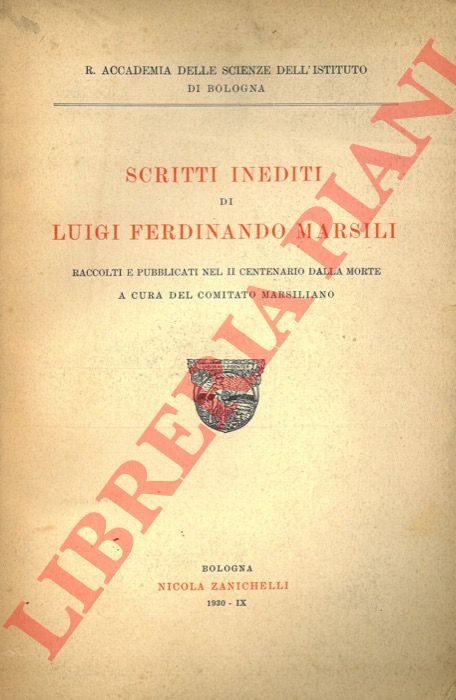 Comitato Marsiliano -  - Scritti inediti di Luigi Ferdinando Marsili. Raccolti e pubblicati nel II centenario dalla morte.