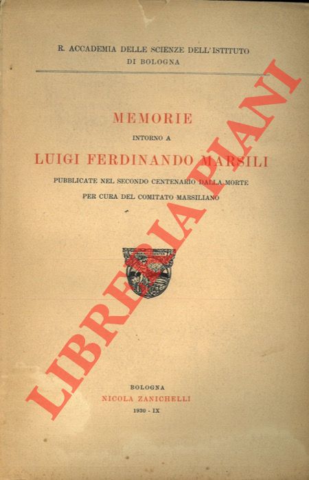 Comitato Marsiliano -  - Memorie intorno a Luigi Ferdinando Marsili. Pubblicate nel secondo centenario dalla morte.  