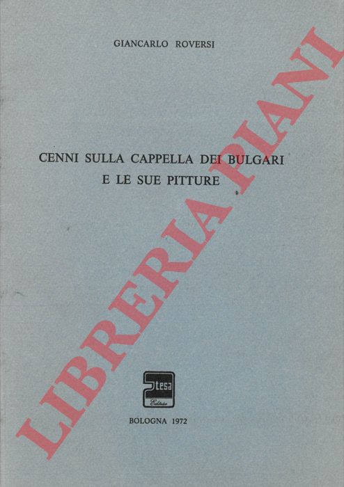 ROVERSI Giancarlo - - Cenni sulla Cappella dei Bulgari e le sue pitture.