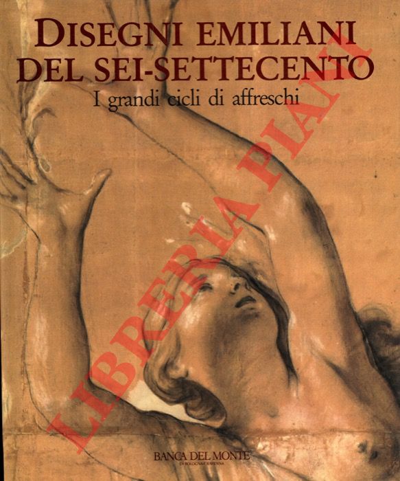 (BENTINI Jadranka - MAZZA Angelo) - - Disegni emiliani del sei-settecento. I grandi cicli di affreschi.
