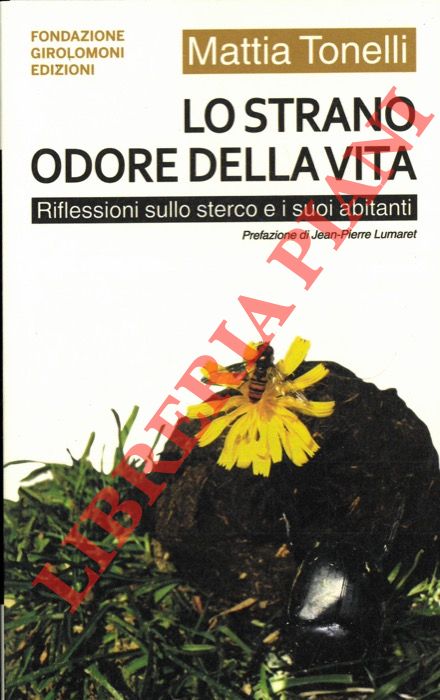 TONELLI Mattia - - Lo strano odore della vita. Riflessioni sullo sterco e i suoi abitanti.
