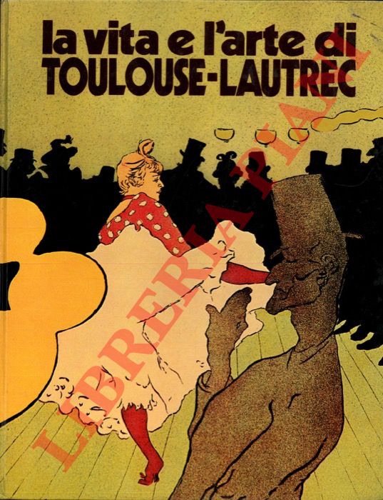 CALLEGARI Piera - - La vita e l'arte di Toulouse-Lautrec.
