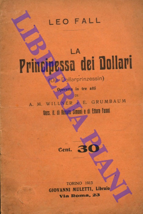 FALL Leo - - La Principessa dei Dollari (Die Dollarpinzessin) . Operetta in tre atti di A.M. Willner e E. Grumbaum. Musica di Leo Fall.