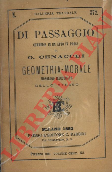 CENACCHI O. - - Di passaggio. Commedia in un atto in prosa. Geometria-morale. Monologo illustrato dello stesso.