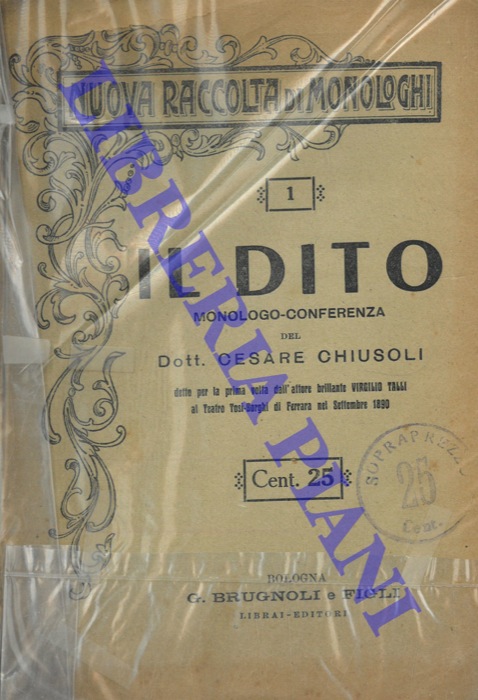 CHIUSOLI Cesare - - Il dito. Monologo-conferenza del Dott. Cesare Chiusoli detto per la prima volta dall'attore brillante Virgilio Talli al Teatro Tosi-Borghi di Ferrara nel settembre 1890.