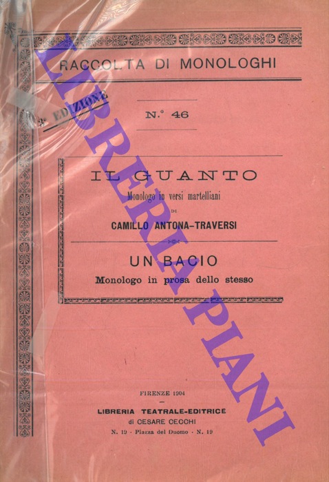ANTONA TRAVERSI Camillo - - Il guanto. Monologo in versi martelliani di Camillo Antona Traversi. Un bacio. Monologo in prosa dello stesso.