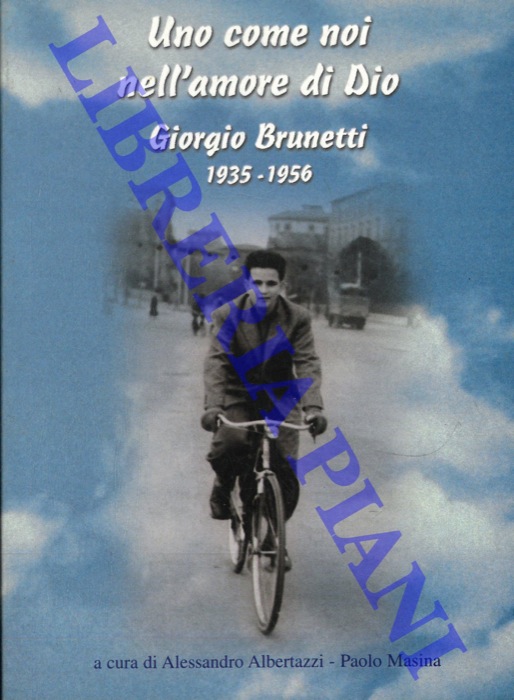 (ALBERTAZZI Alessandro - MASINA Paolo) - - Uno come noi nell'amore di Dio. Giorgio Brunetti. 1935 - 1956.