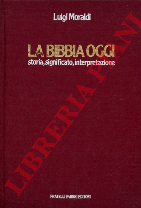 MORALDI Luigi - - La Bibbia oggi. Storia, significato, interpretazione.