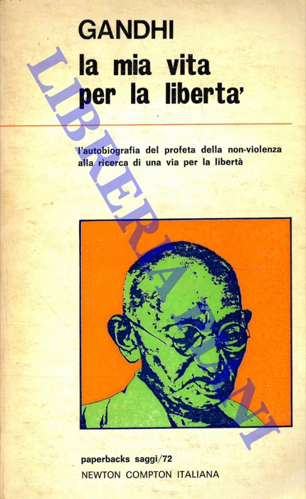 GANDHI M. K. - - La mia vita per la libert. L'autobiografia del profeta della non violenza alla ricerca di una via per la verit.