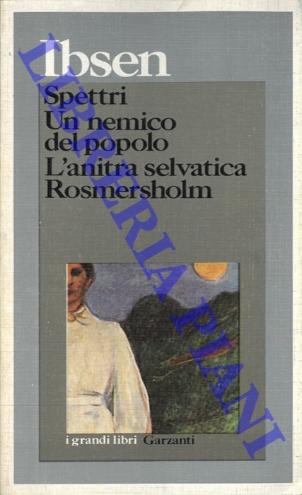 IBSEN Henrik - - Drammi. Spettri. Un nemico del popolo. L'anitra selvatica. Rosmersholm.