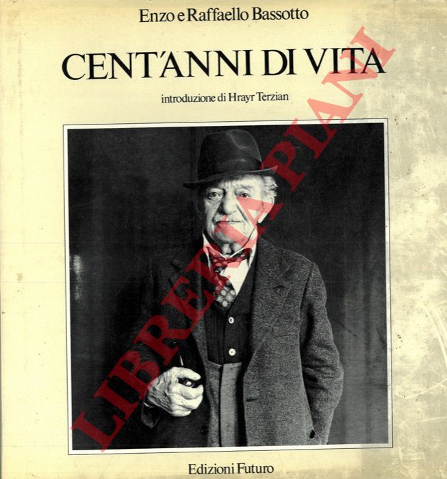 BASSOTTO Enzo e Raffaello - - Cent'anni di vita. Introduzione di Hrayr Terzian.