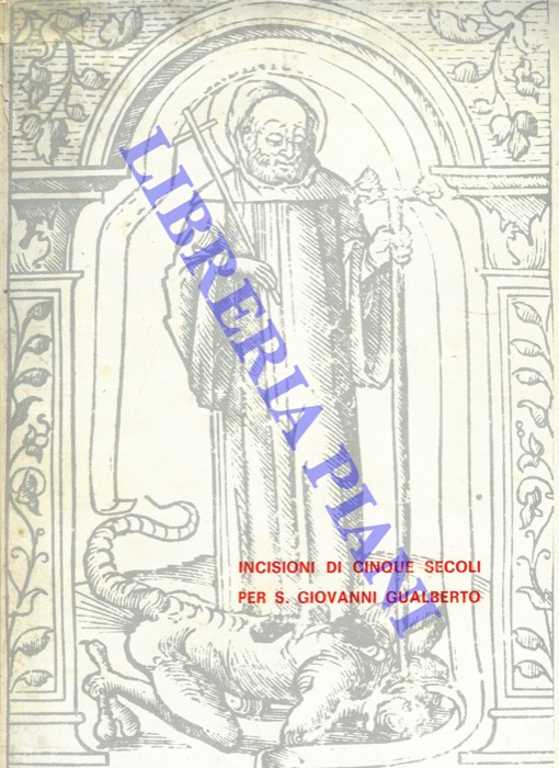 SAVIOLI A. -SPOTORNO P. - - Incisioni di cinque secoli per S. Giovanni Gualberto.