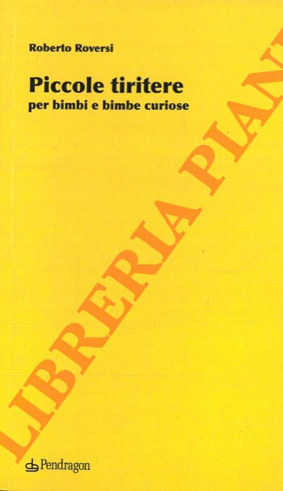 ROVERSI Roberto - - Piccole tiritere per bimbi e bimbe curiose.