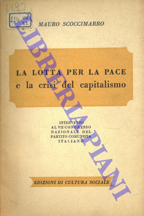 SCOCCIMARRO Mauro - - La lotta per la pace e la crisi del capitalismo. Intervento al VII Congresso Nazionale del Partito Comunista Italiano.