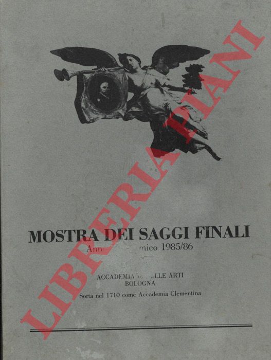 (CONTINI Emilio - PISTOIA Maria - ZECCHI Luigi) - - Mostra dei saggi finali. Anno Accademico 1985/86. Accademia di Belle Arti Bologna 30 giugno - 12 luglio 1986.