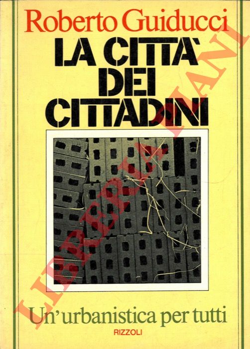 GUIDUCCI Roberto - - La citt dei cittadini. Un'urbanistica per tutti.