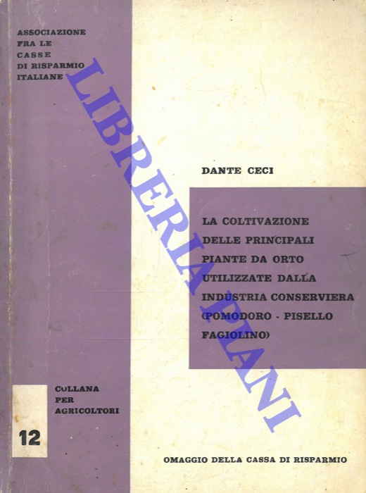 CECI Dante - - La coltivazione delle principali piante da orto utilizzate dalla industria conserviera (pomodoro - pisello - fagiolino) .