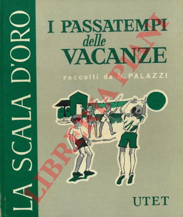 (PALAZZI S.) - - I passatempi delle vacanze. Giuochi, aneddoti, filastrocche e indovinelli raccolti e narrati da Simonetta Palazzi illustrati da Piero Bernardini.
