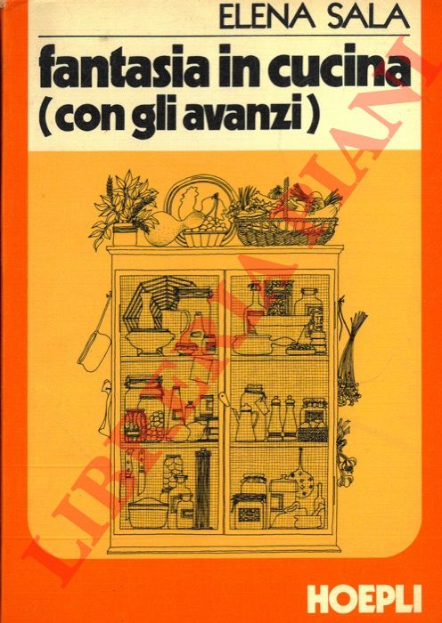SALA Elena - - Fantasia in cucina (come utilizzare gli avanzi) .