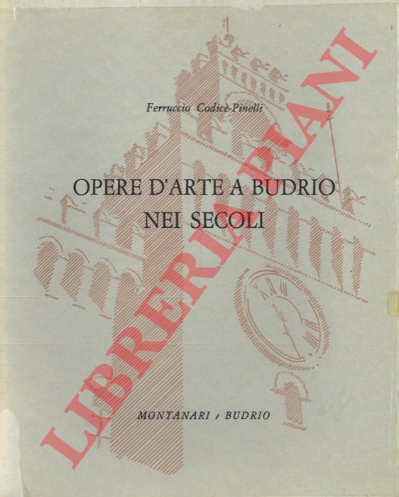 CODICE-PINELLI Ferruccio - - Opere d'arte a Budrio nei secoli.
