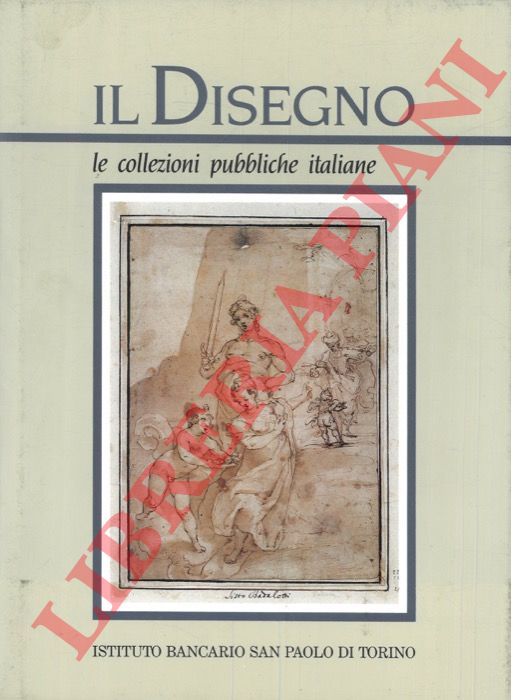 (PETRIOLI TOFANI Annamaria et AA.) - - Il disegno. Le collezioni pubbliche italiane. Parte prima.