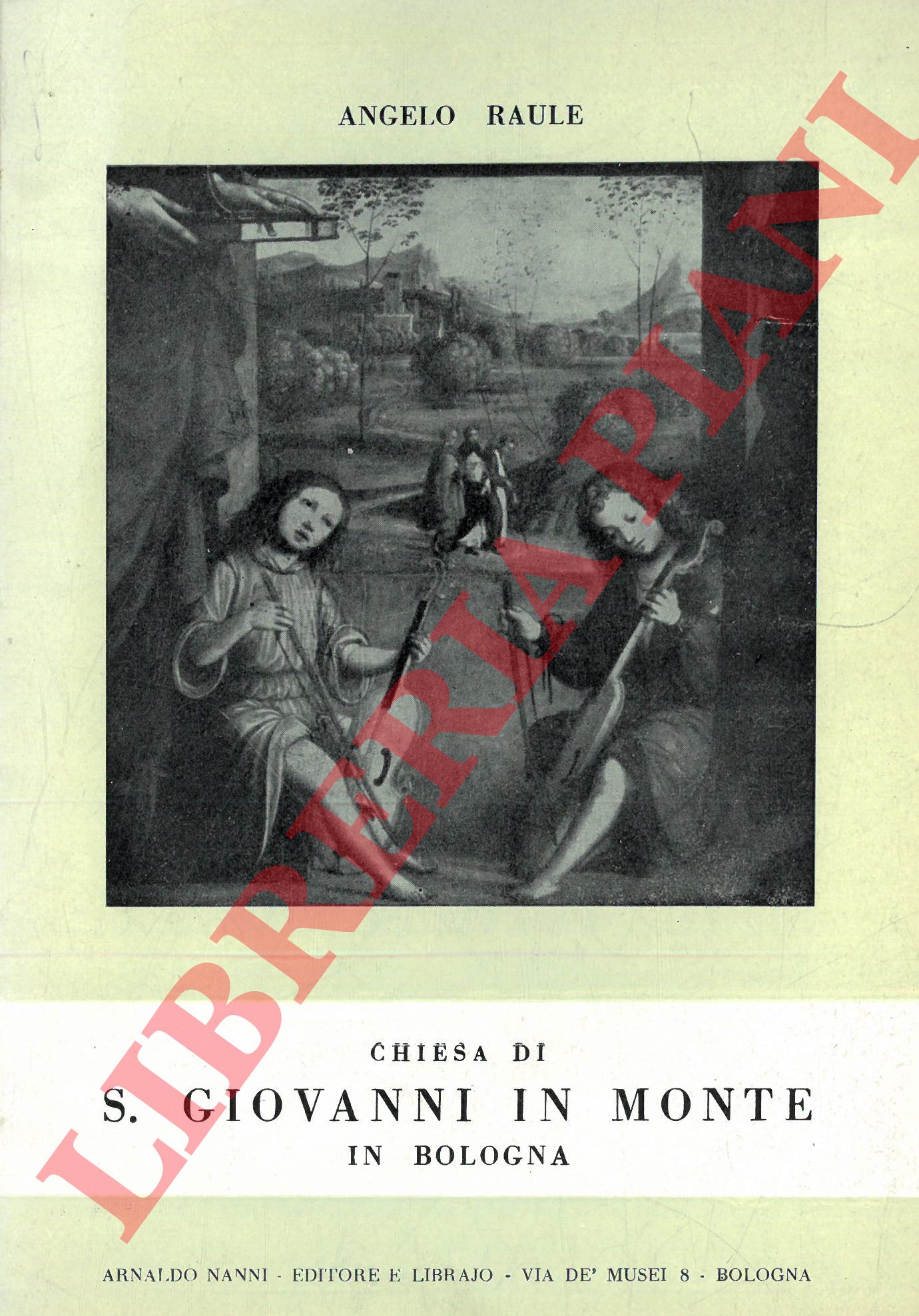 RAULE Angelo - - La Chiesa di S. Giovanni in Monte in Bologna.