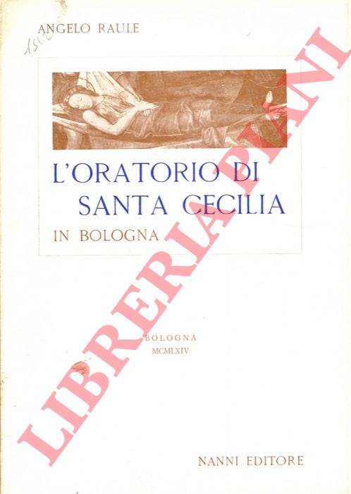 RAULE Angelo - - L'oratorio di Santa Cecilia in Bologna.