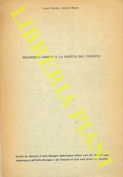 FANTINI Luigi - BADINI Giulio - - Francesco Orsoni e la grotta del Farneto.