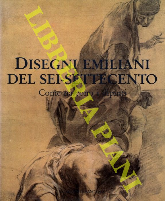 (BENTINI Jadranka - MAZZA Angelo) - - Disegni emiliani del sei-settecento. I grandi cicli di affreschi.