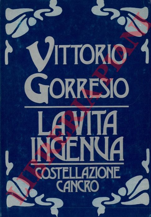 GORRESIO Vittorio - - La vita ingenua. Costellazione cancro.