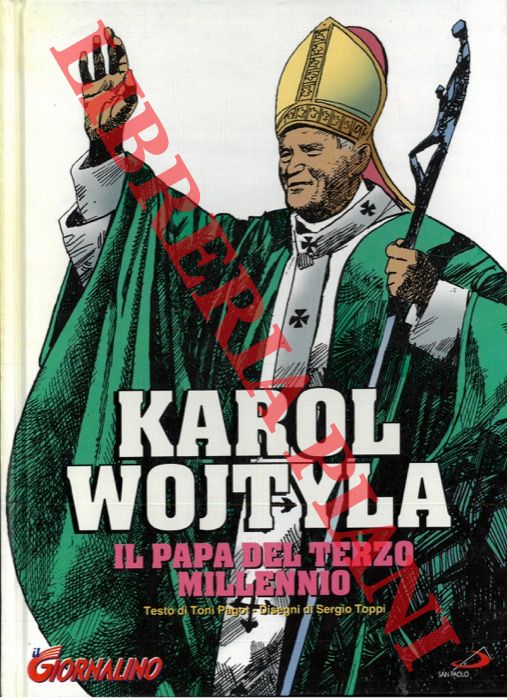 PAGOT Toni - TOPPI Sergio - - Karol Wojtyla. Il Papa del Terzo Millennio.