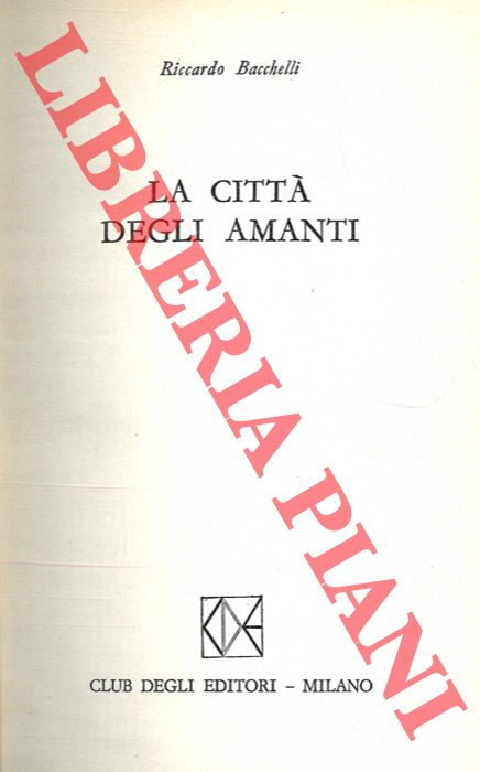 BACCHELLI Riccardo - - La citt degli amanti. 