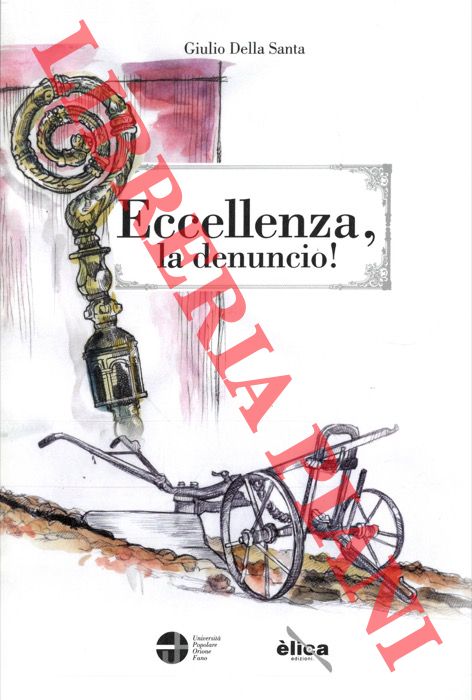DELLA SANTA Giulio - - Eccellenza, la denuncio! .