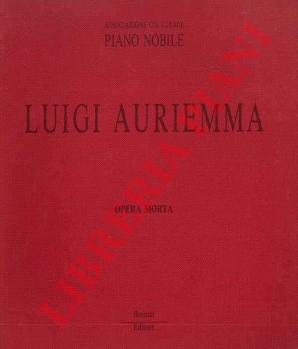 (CASORATI Cecilia) - - Luigi Auriemma. Opera morta. Testo critico di Cecilia Casorati.
